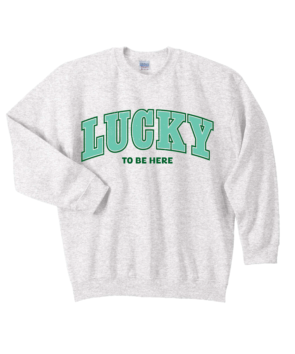 Lucky To Be Here Sweatshirt