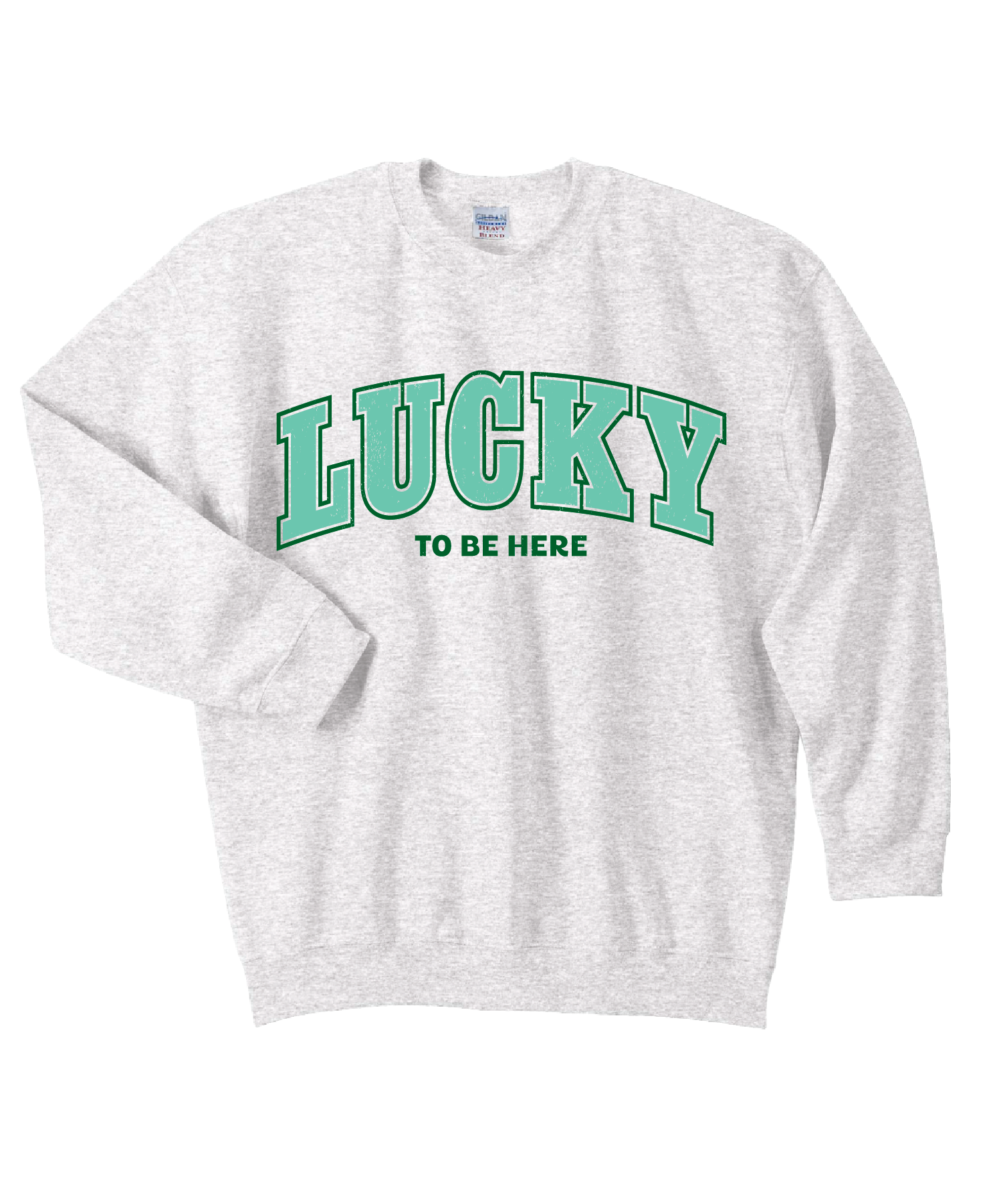 Lucky To Be Here Sweatshirt