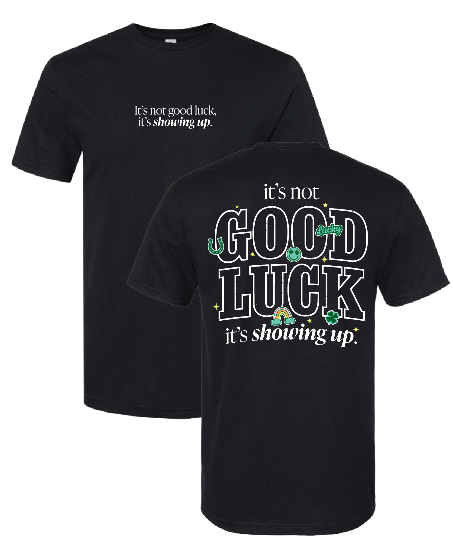 It's Not Good Luck, It's Showing Up Icon Tee