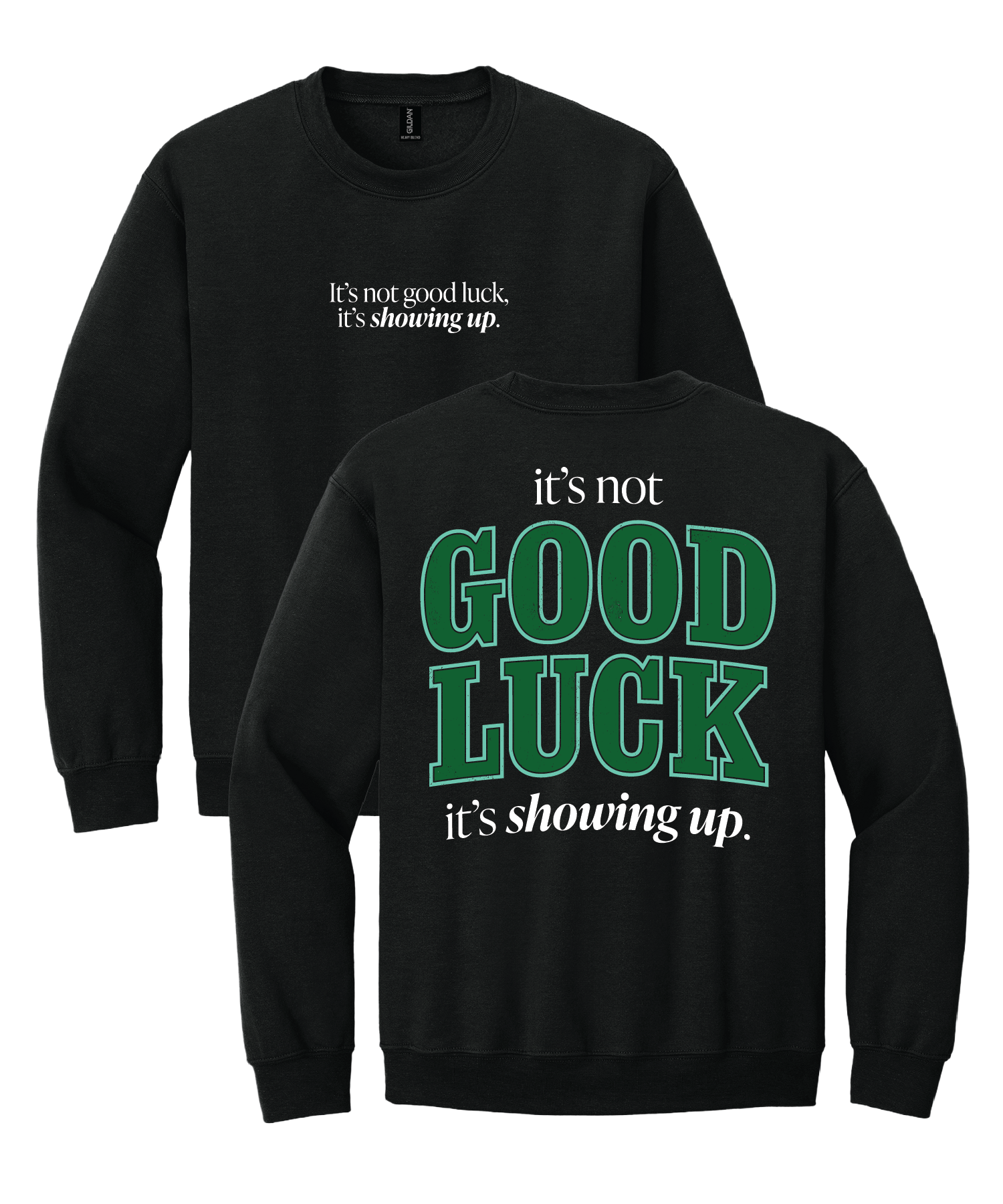 It's Not Good Luck, It's Showing Up Sweatshirt