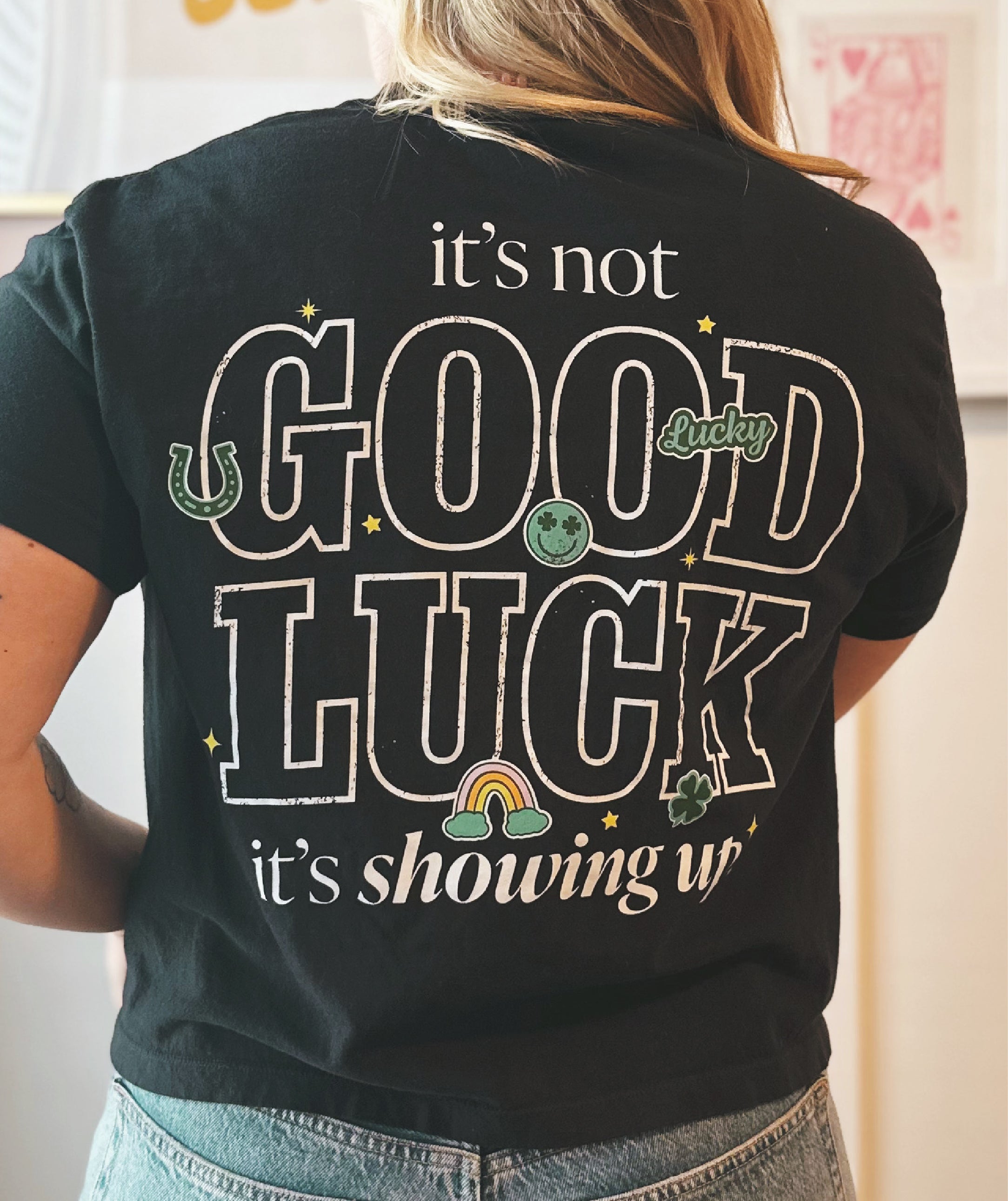 It's Not Good Luck, It's Showing Up Slightly Cropped Tee