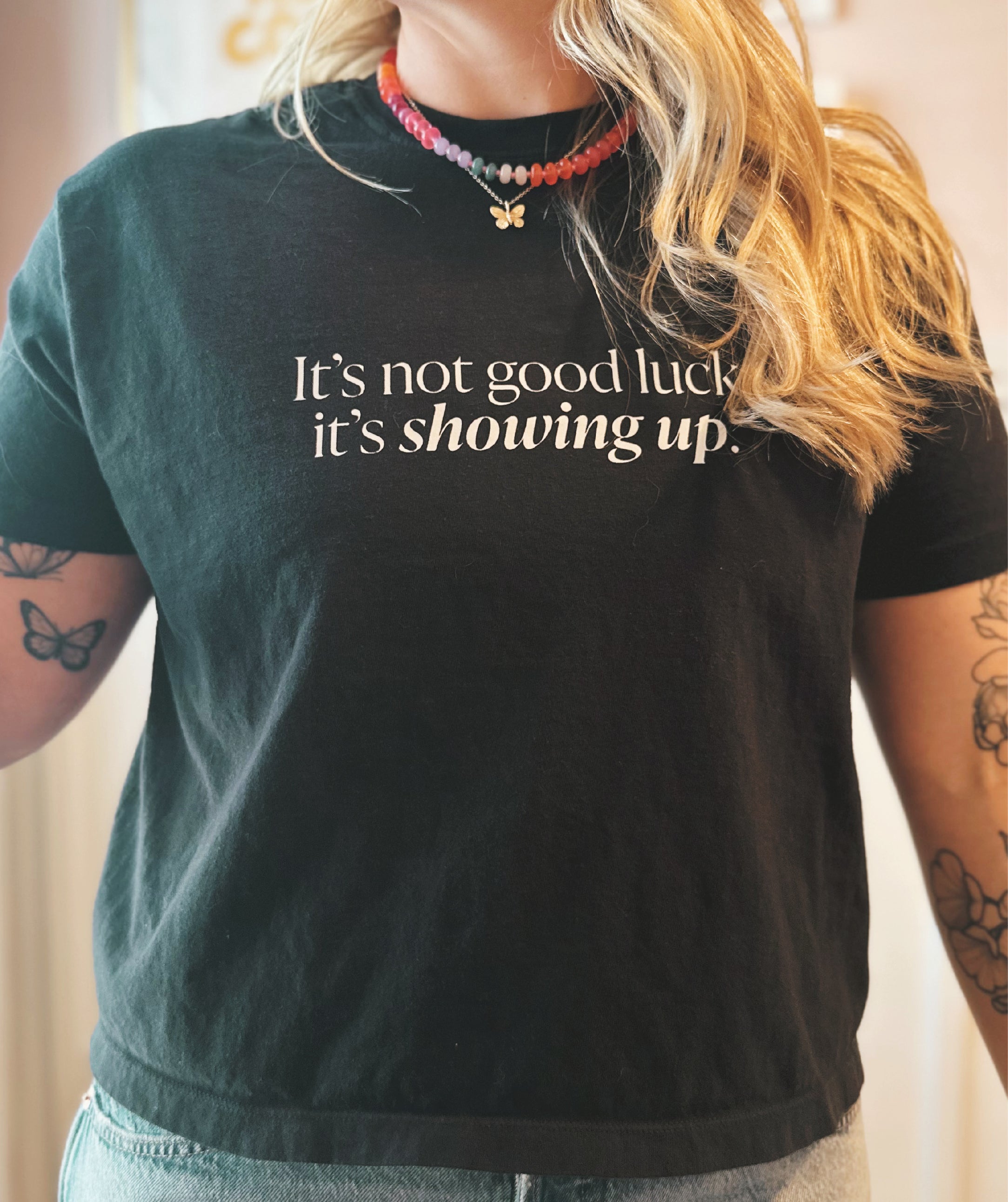 It's Not Good Luck, It's Showing Up Slightly Cropped Tee