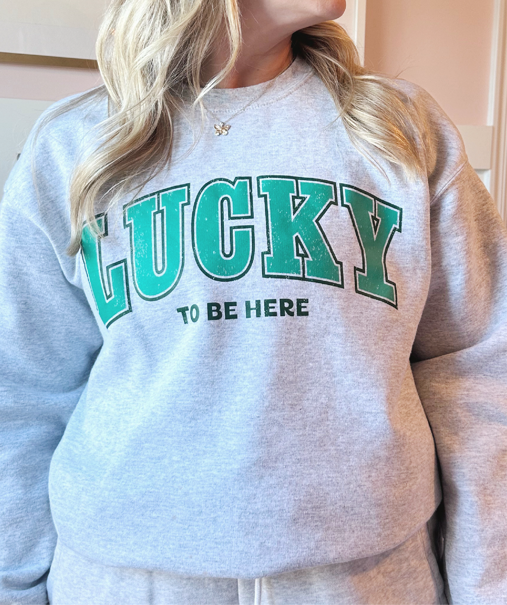 Lucky To Be Here Sweatshirt